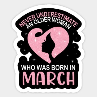 Never Underestimate An Older Woman Who Was Born In March Happy Birthday To Me Nana Mom Daughter Sticker